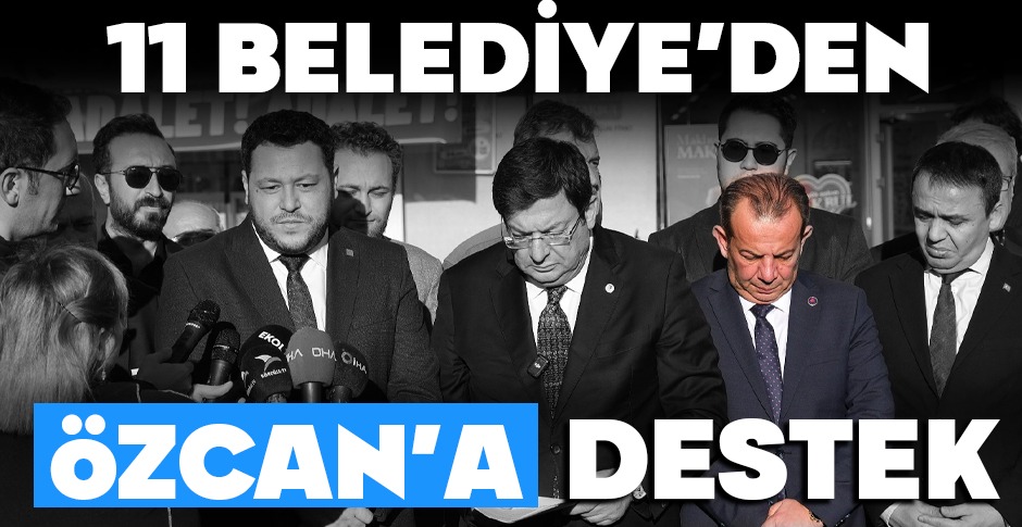 11 BELEDİYE BAŞKANINDAN TANJU ÖZCAN'A DESTEK