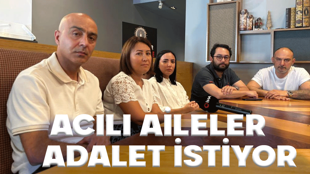 ACILI AİLELER ADALET BEKLİYOR....