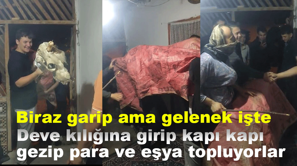 DEVE KILIĞINA GİREREK EV EV GEZİP PARA TOPLADILAR....