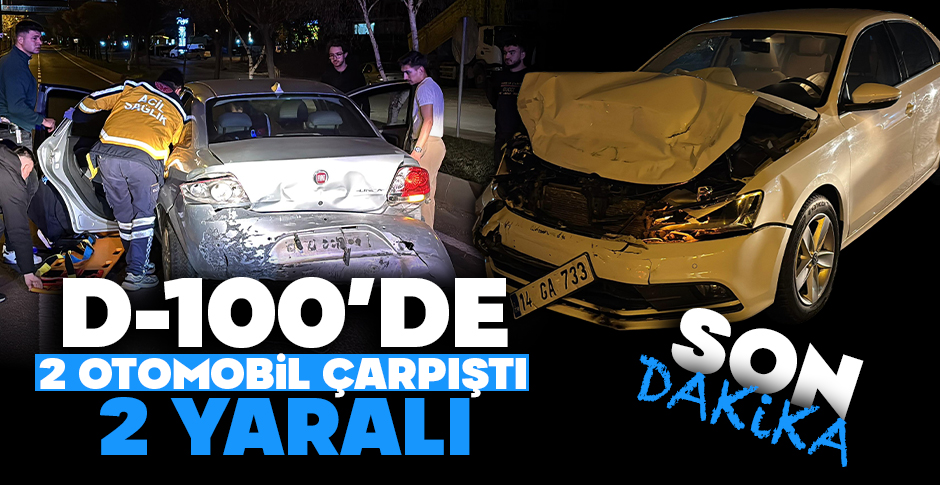 GECENİN SICAK HABERİ... D-100'DE 2 OTOMOBİL ÇARPIŞTI... 2 YARALI