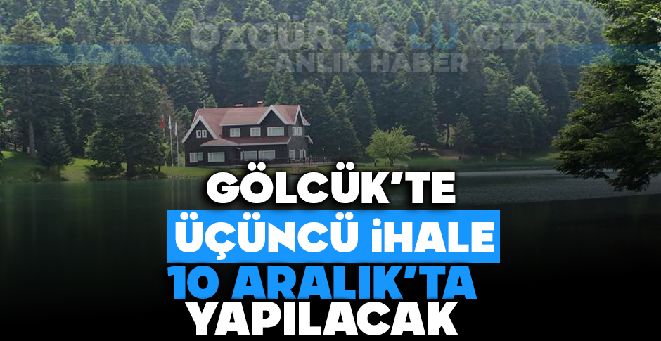 GÖLCÜK'TE ÜÇÜNCÜ İHALE 10 ARALIK'TA YAPILACAK