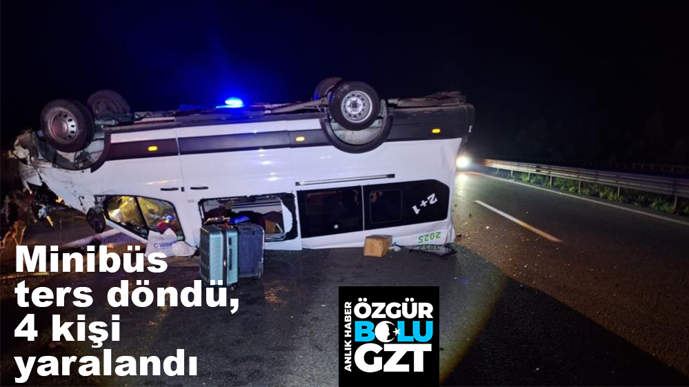 MİNİBÜS TERS DÖNDÜ, 4 KİŞİ YARALANDI