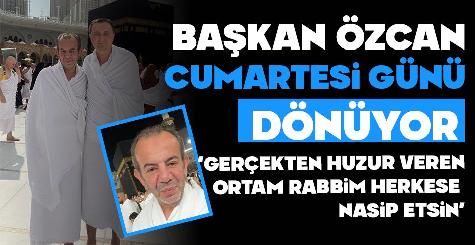 TANJU ÖZCAN KABE'DEN VİDEO YAYINLADI... ÖZCAN CUMARTESİ DÖNÜYOR