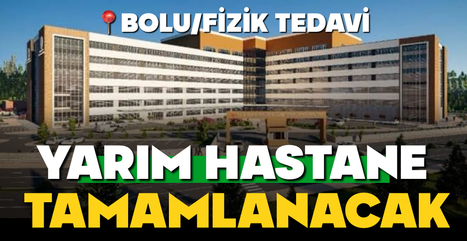 YARIM KALAN HASTANE YATIRIM PROGRAMINA ALINDI