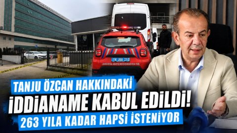 TANJU ÖZCAN HAKKINDAKİ İDDİANAME KABUL EDİLDİ! 263 YILA KADAR HAPSİ İSTENİYOR