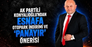 AK PARTİLİ KONYALIOĞLU'NDAN ESNAFA OTOPARK İNDİRİMİ VE 'PANAYIR' ÖNERİSİ