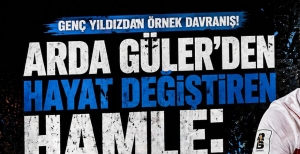 ARDA GÜLER'DEN HAYAT DEĞİŞTİREN HAMLE