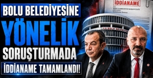 BOLU BELEDİYESİNE YÖNELİK SORUŞTURMADA İDDİANAME TAMAMLANDI  