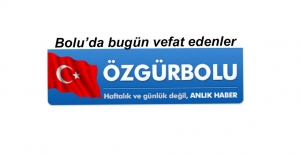 BOLU'DA BUGÜN VEFAT EDENLER 19 MAYIS...