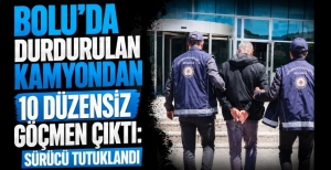 BOLU'DA DURDURULAN KAMYONDAN 10 DÜZENSİZ GÖÇMEN ÇIKTI: SÜRÜCÜ TUTUKLANDI