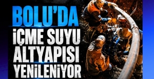 BOLU'DA İÇME SUYU ALTYAPISI YENİLENİYOR