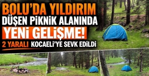 BOLU'DA YILDIRIM DÜŞEN PİKNİK ALANINDA YENİ GELİŞME! 2 YARALI KOCAELİ'YE SEVK EDİLDİ