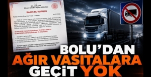 BOLU'DAN AĞIR VASITALARA GEÇİT YOK!