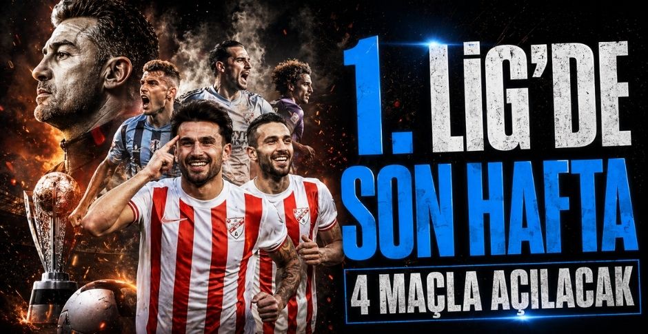 1. LİG'DE SON HAFTA 4 MAÇLA AÇILACAK