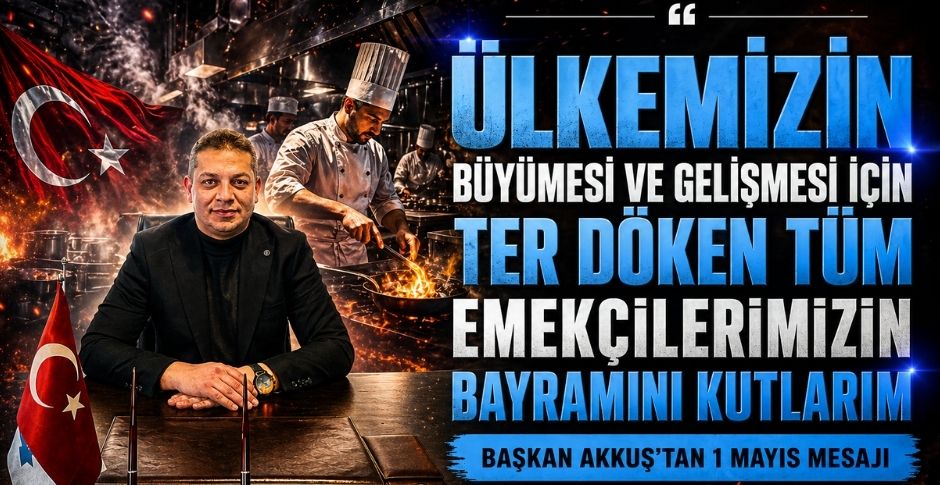 BAŞKAN AKKUŞ’TAN 1 MAYIS MESAJI