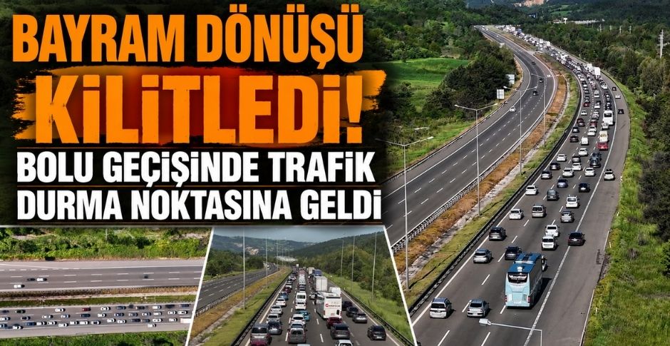 BAYRAM DÖNÜŞÜ KİLİTLEDİ! BOLU GEÇİŞİNDE TRAFİK DURMA NOKTASINA GELDİ