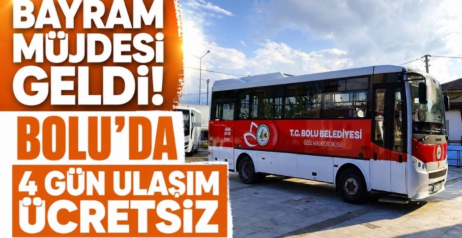 BAYRAM MÜJDESİ GELDİ! BOLU’DA 4 GÜN ULAŞIM ÜCRETSİZ
