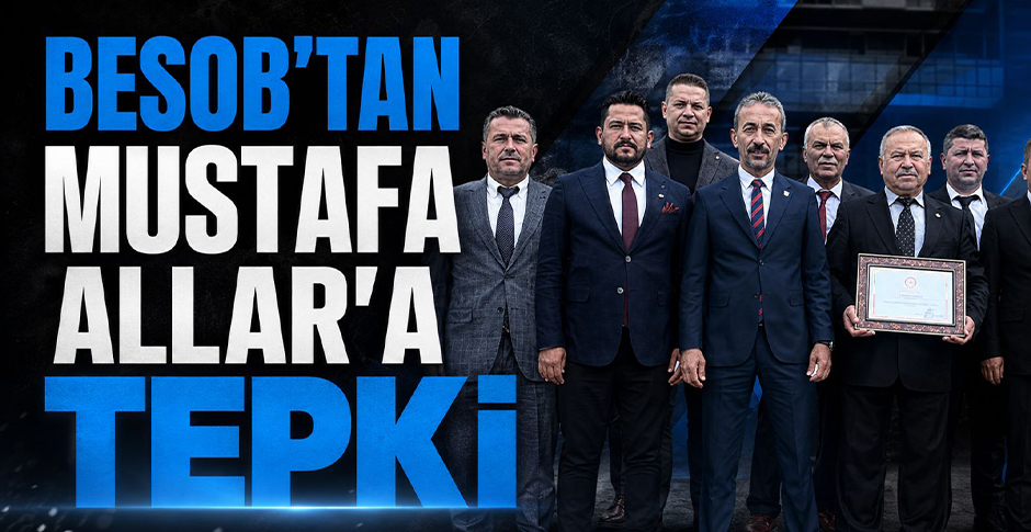 BESOB'TAN MUSTAFA ALLAR'A TEPKİ