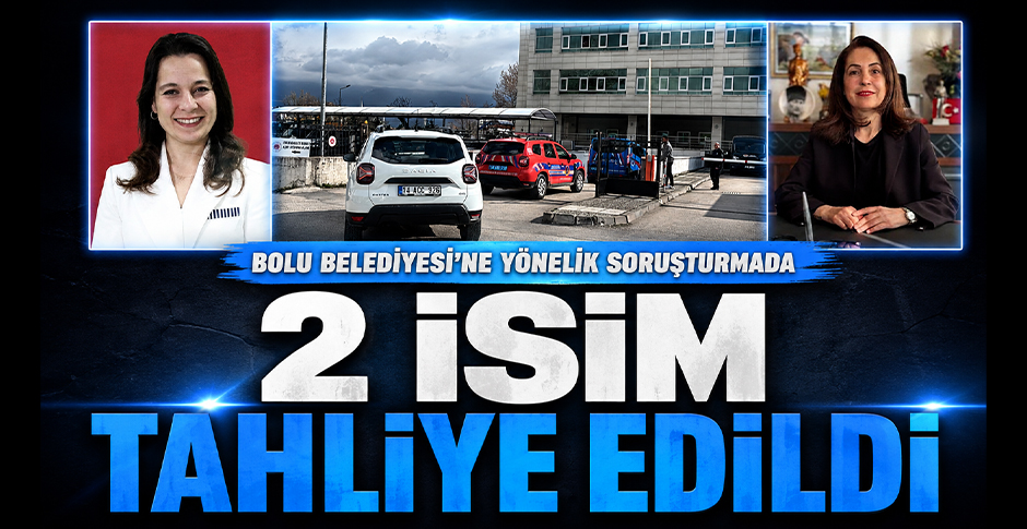 BOLU BELEDİYESİNE YÖNELİK SORUŞTURMADA 2 TAHLİYE