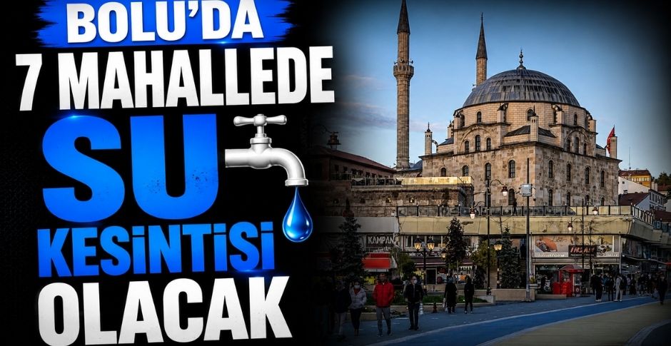 BOLU’DA 7 MAHALLEDE SU KESİNTİSİ OLACAK