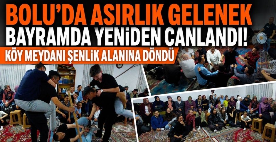 BOLU’DA ASIRLIK GELENEK BAYRAMDA YENİDEN CANLANDI! KÖY MEYDANI ŞENLİK ALANINA DÖNDÜ