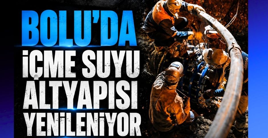 BOLU'DA İÇME SUYU ALTYAPISI YENİLENİYOR