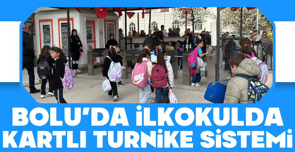 BOLU'DA İLKOKULDA KARTLI TURNİKE SİSTEMİ....