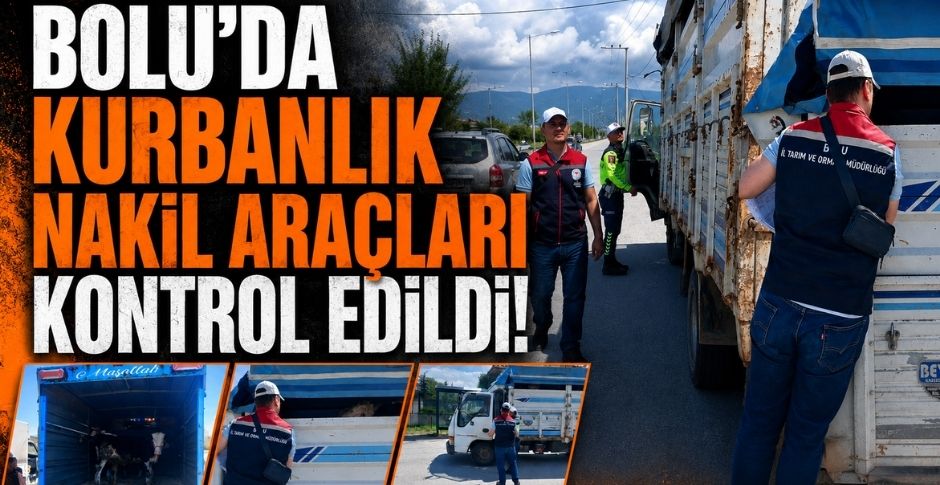 BOLU'DA KURBANLIK NAKİL ARAÇLARI KONTROL EDİLDİ