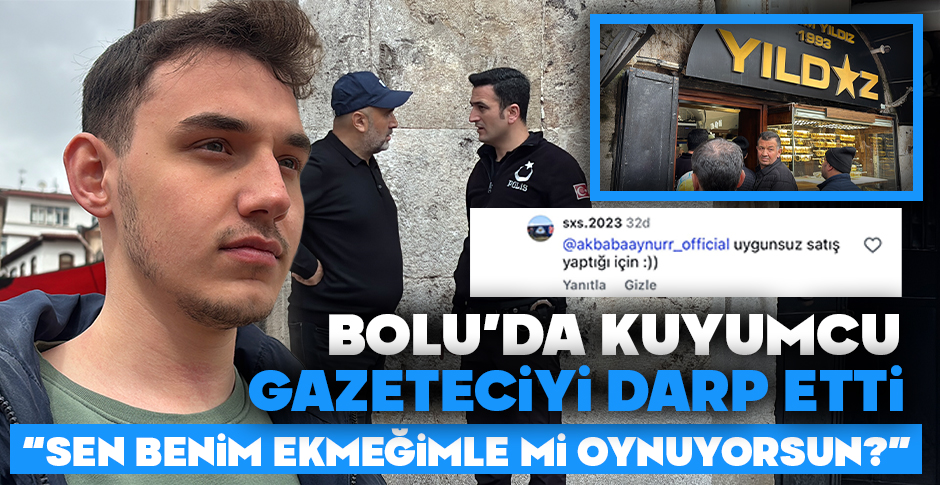 BOLU'DA KUYUMCU, MUHABİRİMİZİ DARP ETTİ: 