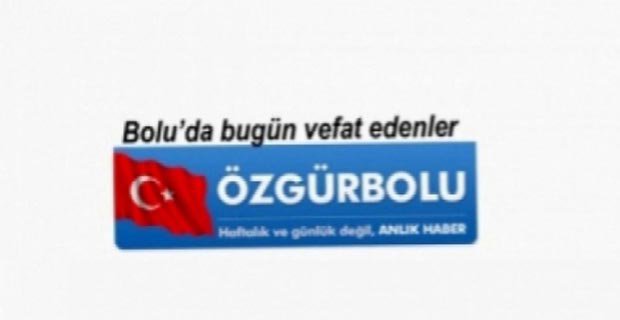BOLU’DA VEFAT EDENLER 28 MAYIS