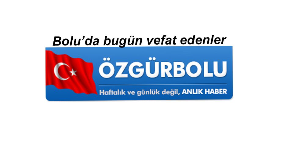BOLU’DA VEFAT EDENLER 31 MAYIS