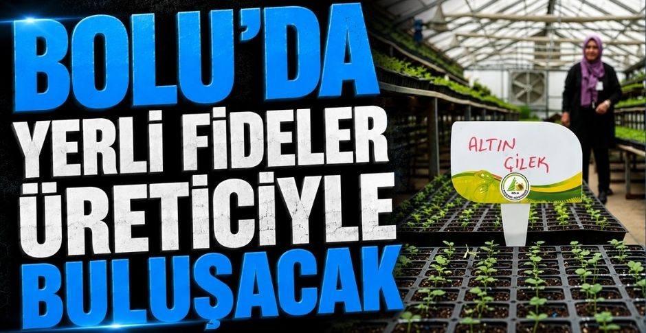 BOLU'DA YERLİ FİDELER ÜRETİCİYLE BULUŞACAK
