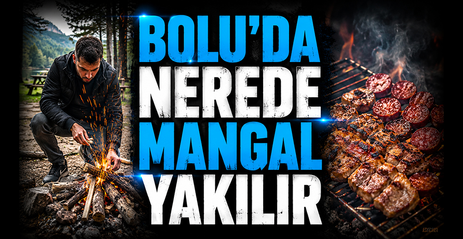 HAVALAR ISINIYOR PEKİ BOLU'DA NEREDE MANGAL YAKILIR? İŞTE KONUMLAR...