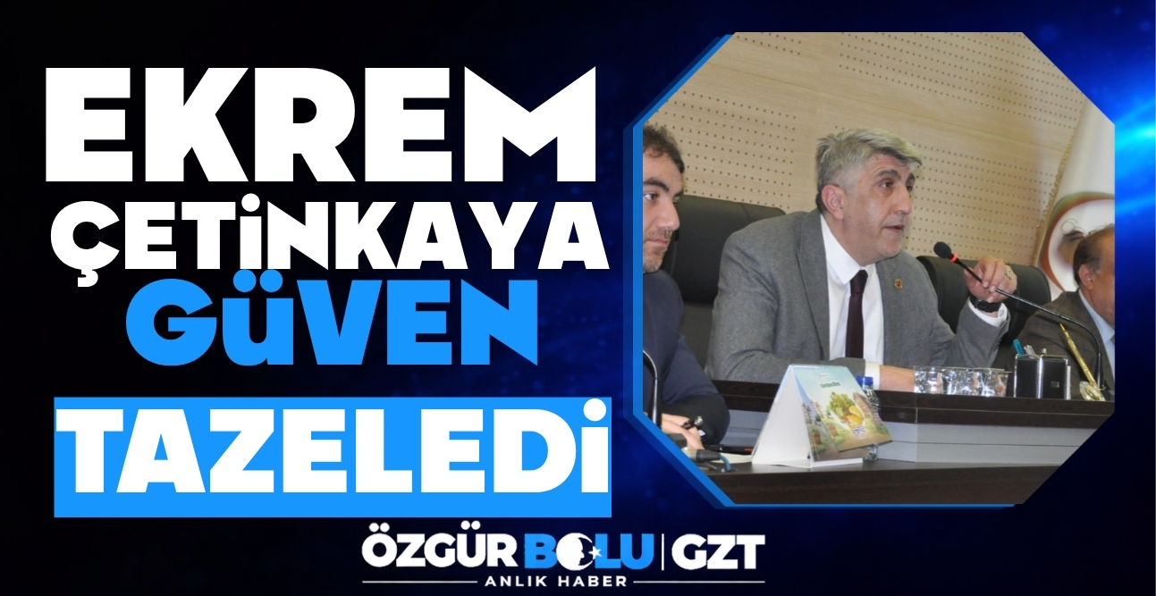 İL GENEL MECLİSİ'NDE EKREM ÇETİNKAYA GÜVEN TAZELEDİ...