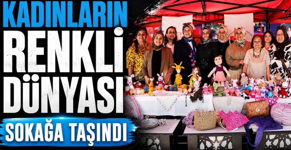 KADINLARIN RENKLİ DÜNYASI SOKAĞA TAŞINDI