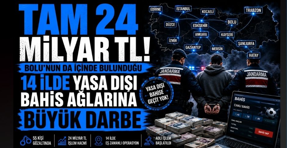 TAM 24 MİLYAR TL! BOLU'NUN DA İÇİNDE BULUNDUĞU 14 İLDE YASA DIŞI BAHİS AĞLARINA BÜYÜK DARBE