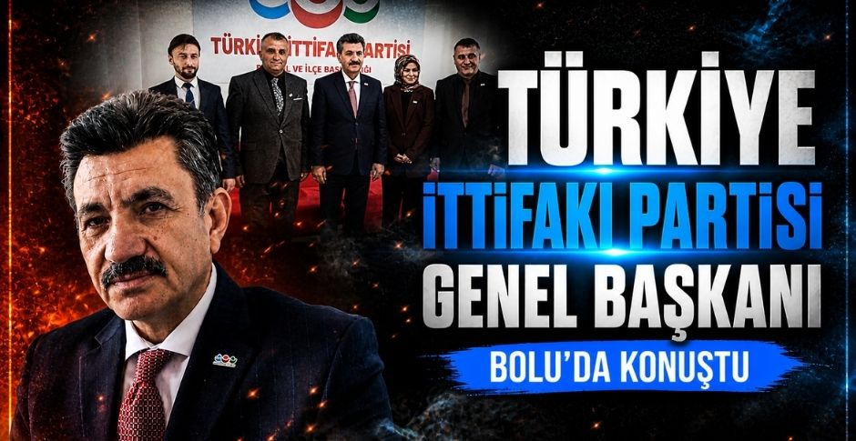 TÜRKİYE İTTİFAKI PARTİSİ GENEL BAŞKANI BOLU’DA KONUŞTU