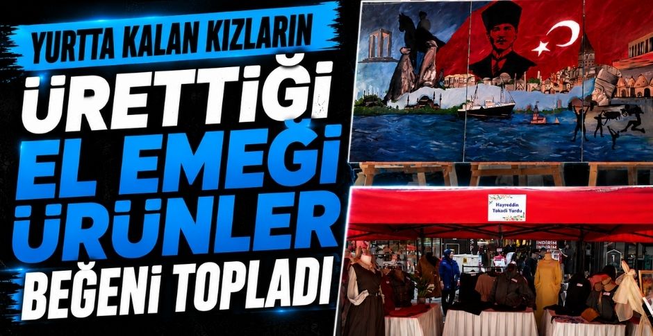 YURTTA KALAN KIZLARIN ÜRETTİĞİ EL EMEĞİ ÜRÜNLER BEĞENİ TOPLADI