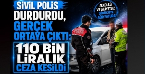 SİVİL POLİS DURDURDU, GERÇEK ORTAYA ÇIKTI: 110 BİN LİRALIK CEZA KESİLDİ