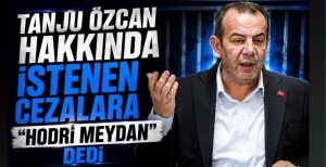 TANJU ÖZCAN HAKKINDA İSTENEN CEZALARA “HODRİ MEYDAN” DEDİ