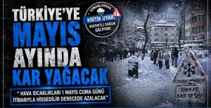 TÜRKİYE'YE MAYIS AYINDA KAR YAĞACAK